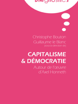 Capitalisme et Démocratie. Autour de l’œuvre d’Axel Honneth