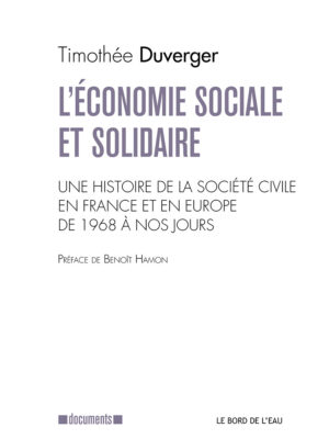 L’Économie Sociale et Solidaire. Une histoire de la société civile en France et en Europe de 1968 à nos jours