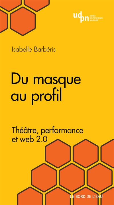 Du masque au profil. Théâtre, performance et Web 2.0