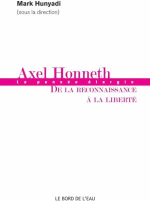 Axel Honneth. De la Reconnaissance à la Liberté