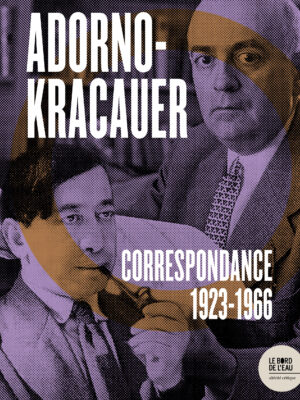 Correspondance 1923-1966. Theodor W. Adorno et Siegfried Kracauer