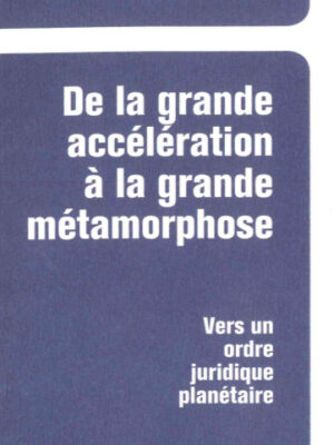 De la Grande Accélération à la Grande Métamorphose. Vers un ordre juridique planétaire ?