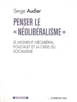 Penser le « Néolibéralisme ». Le moment néolibéral, Foucault et la crise du socialisme