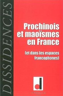 Prochinois Et Maoïsmes En France  (et Dans Les Espaces Francophones)