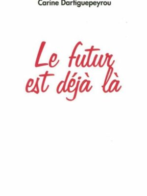Le Futur Est Déjà Là