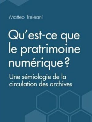 Qu’est-ce Que Le Patrimoine Numérique ? Une Sémiologie De La Circulation Des Archives