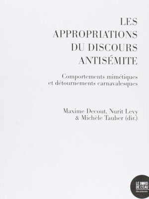 Les Appropriations Du Discours Antisémite. Comportements Mimétiques Et Détournements Carnavalesques