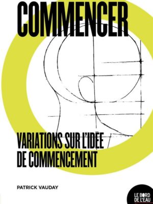 COMMENCER. Variations Sur L’idée De Commencement