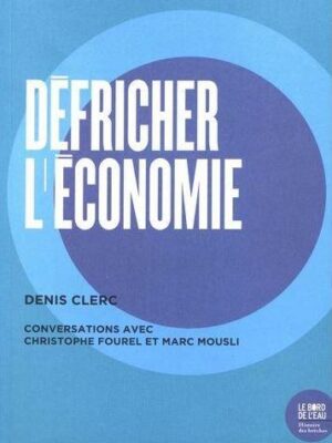 Défricher L’économie. Conversations Avec Christophe Fourel Et Marc Mousli