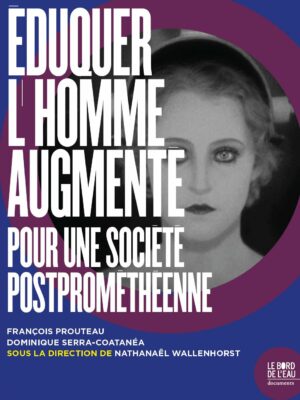 Éduquer L’homme Augmenté. Vers Un Avenir Postprométhéen