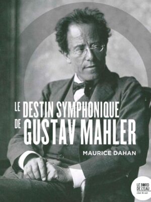 Le Destin Symphonique De Gustav Mahler