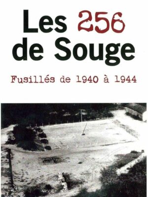 Les 256 De Souge. Fusillés De 1940 à 1944