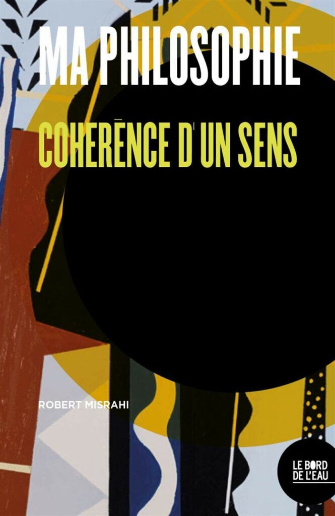 Ma Philosophie. Cohérence d’un sens