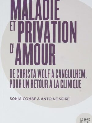 Maladie et privation d’amour. De Christa Wolf à Canguilhem, pour un Retour à la clinique