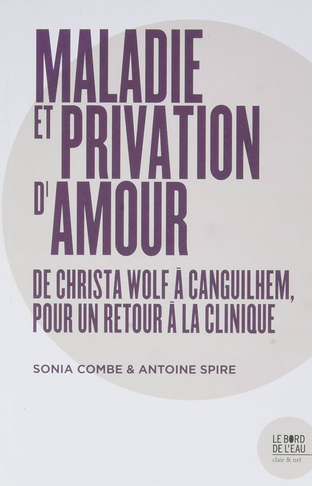 Maladie et privation d’amour. De Christa Wolf à Canguilhem, pour un Retour à la clinique