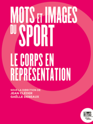 Mots Et Images Du Sport. Le Corps En Représentation