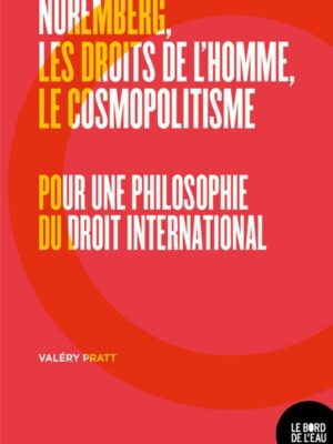 Nuremberg, Les Droits De L’homme, Le Cosmopolitisme. Pour Une Philosophie Du Droit International