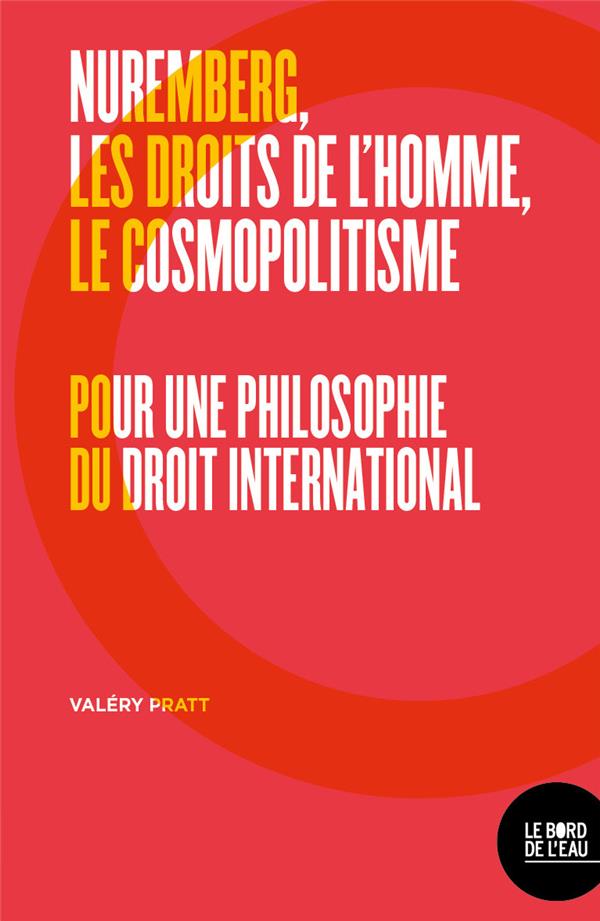 Nuremberg, Les Droits De L’homme, Le Cosmopolitisme. Pour Une Philosophie Du Droit International