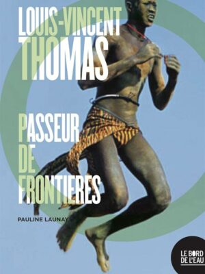 Louis-Vincent Thomas. Passeur De Frontières
