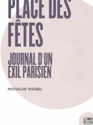 Place Des Fêtes. Journal D’un Exil Parisien