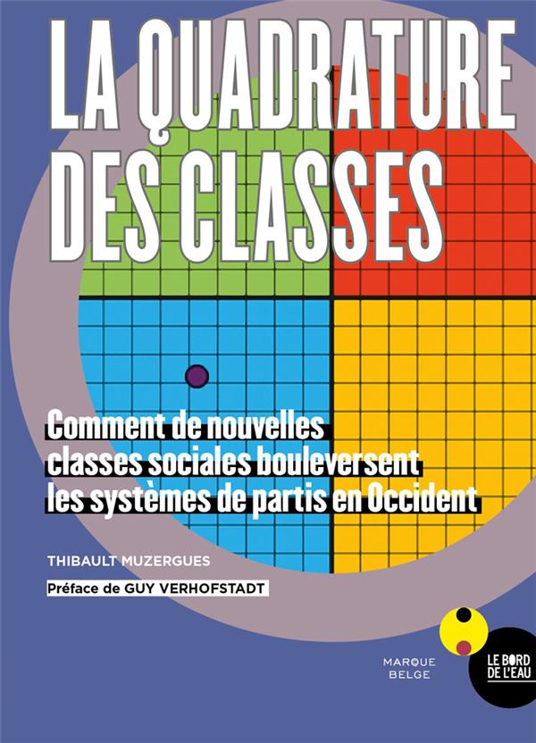 La quadrature des Classes. Comment de nouvelles classes sociales bouleversent les systèmes de partis en Occident