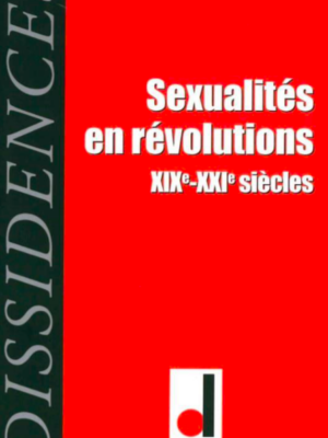 Sexualités En Révolutions XIXe –XXIe Siècles  (Volume 15)