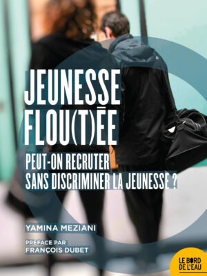 Jeunesse flou(t)ée. Peut-on recruter sans discriminer la jeunesse ?
