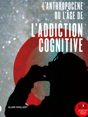 L’Anthropocène ou l’âge de l’addiction cognitive