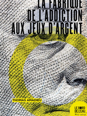 La fabrique de l’addiction aux jeux d’argent