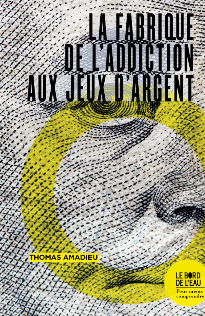 La fabrique de l’addiction aux jeux d’argent