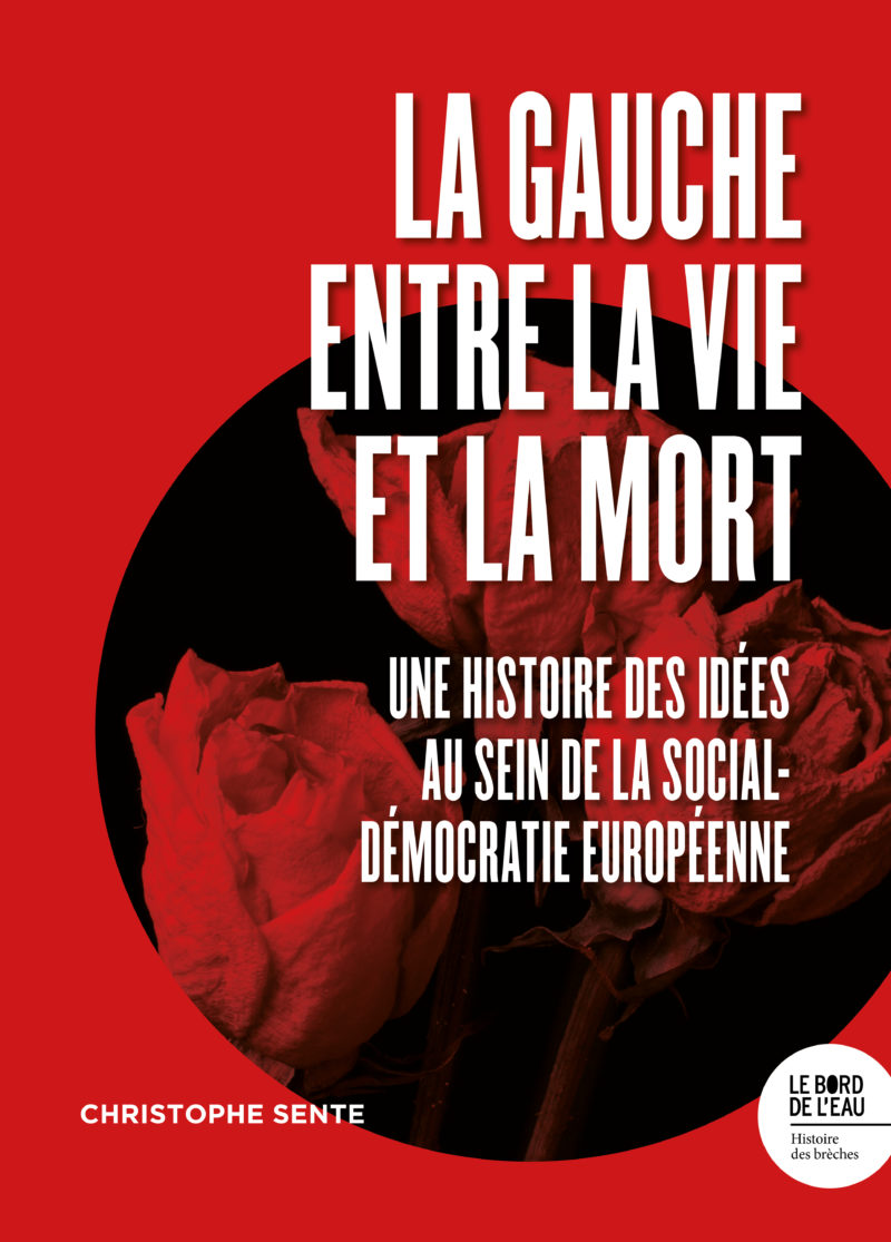 Couverture de l'ouvrage La gauche entre la vie et la mort, écrit par Christophe Sente. Publié aux éditions Le Bord de l'eau.