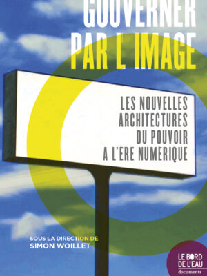 Gouverner par l’image : les nouvelles architectures du pouvoir à l’ère numérique