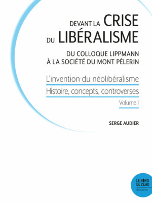 Devant la crise du libéralisme. Du Colloque Lippmann à la Société du Mont Pèlerin