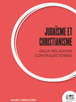 Judaïsme et Christianisme : deux religions contradictoires