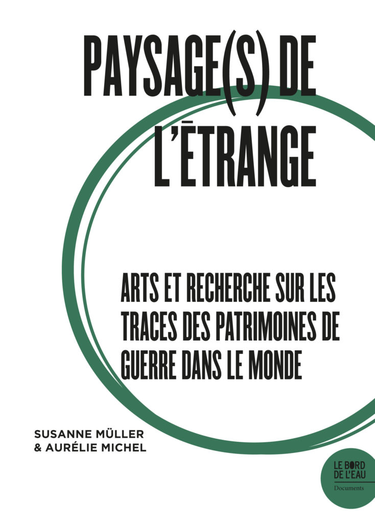 Paysage(s) de l’étrange II : Arts et recherche sur les traces des patrimoines de guerre dans le monde
