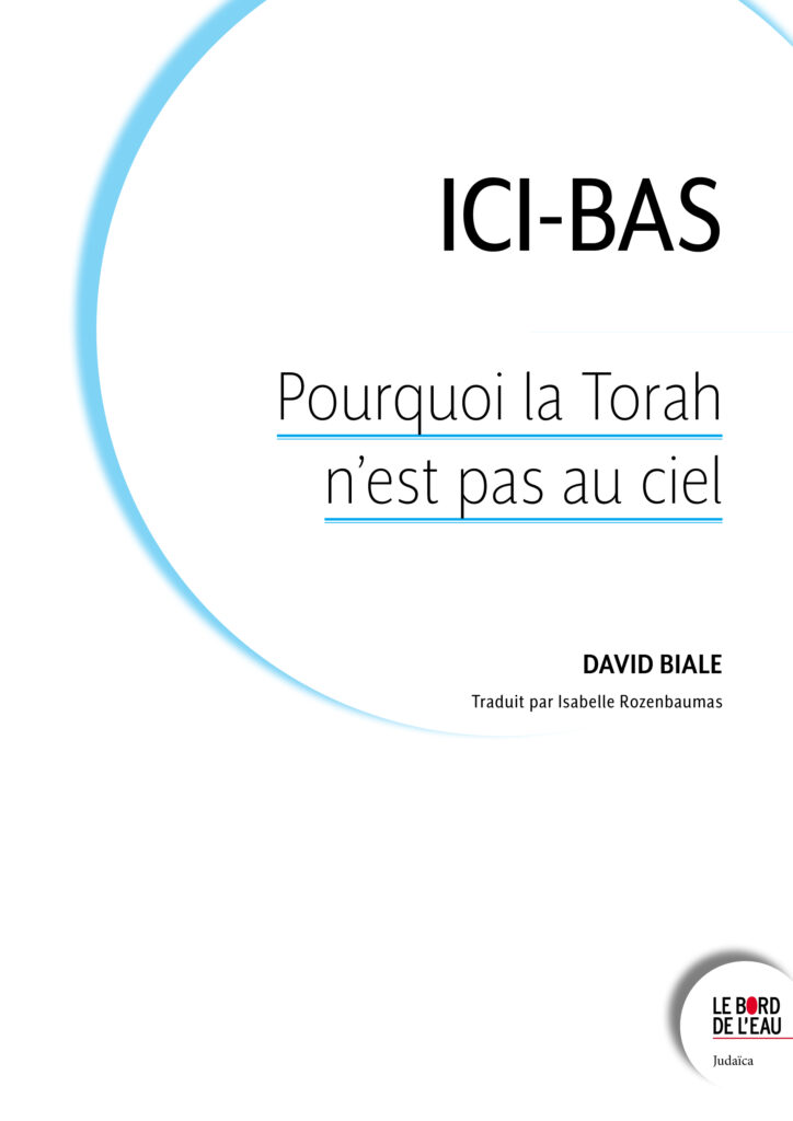 Ici-bas. Pourquoi la Torah n’est pas au ciel ?