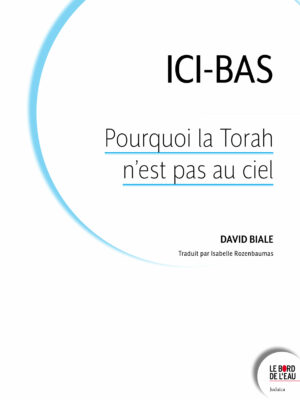 Ici-bas. Pourquoi la Torah n’est pas au ciel ?