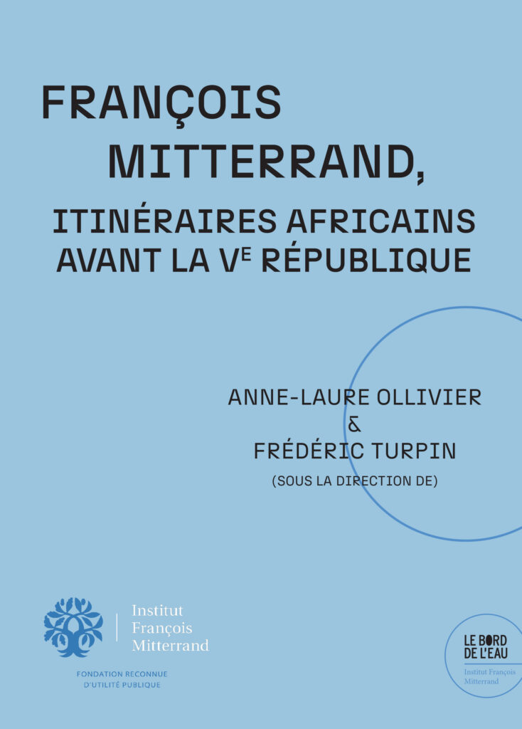 François Mitterrand. Itinéraires africains avant la Ve République