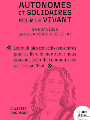 Autonomes et solidaires pour le vivant. S’organiser sans l’autorité de l’État