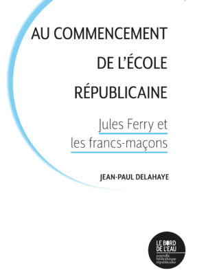 Au commencement de l’école républicaine. Jules Ferry et les francs-maçons