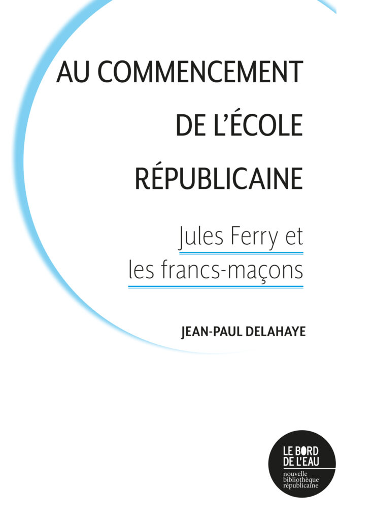 Au commencement de l’école républicaine. Jules Ferry et les francs-maçons