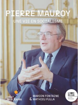 Pierre Mauroy Une vie en socialisme