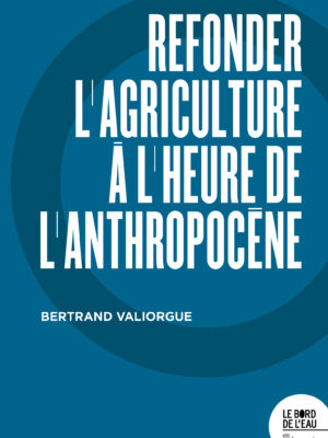 Refonder l'agriculture à l'heure de l'Anthropocène
