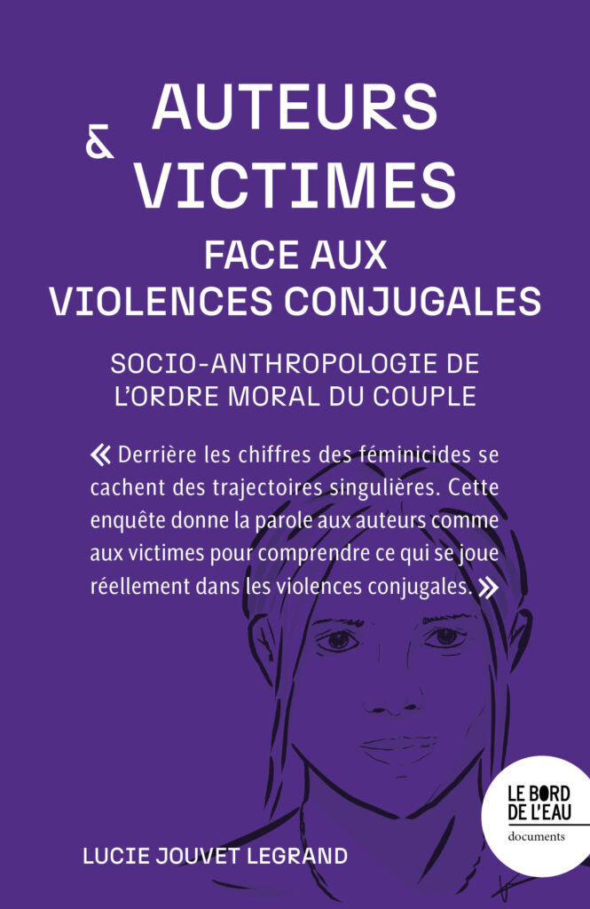 Auteurs et victimes face aux violences conjugales. Socio-anthropologie de l'ordre moral du couple